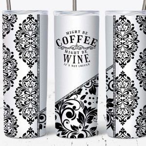 Might Be Coffee May Be 🍷 Wine It’s Not Coffee 20 oz Tumbler, Lid , Straw, Boxed